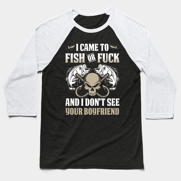 I Don't See Your Boyfriend Funny Fishing Shirts Baseball T-Shirt by Murder By Text